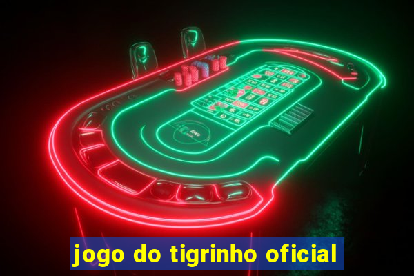 jogo do tigrinho oficial